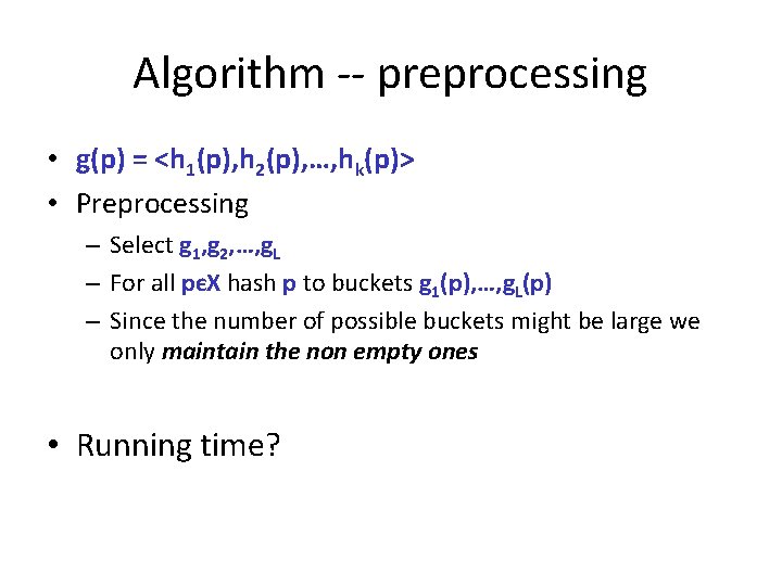Algorithm -- preprocessing • g(p) = <h 1(p), h 2(p), …, hk(p)> • Preprocessing