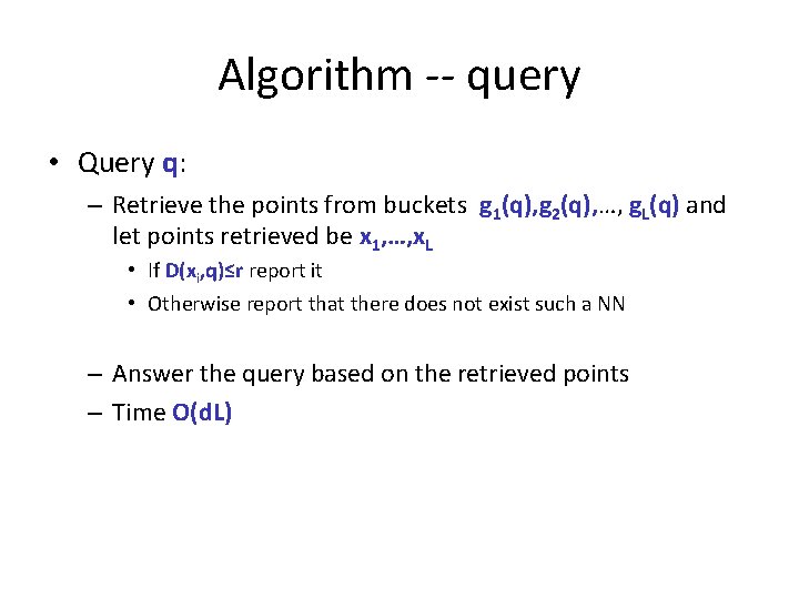 Algorithm -- query • Query q: – Retrieve the points from buckets g 1(q),