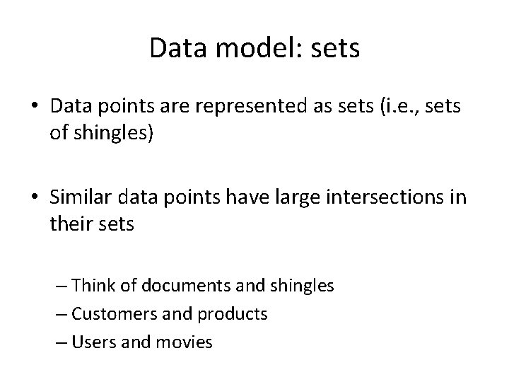 Data model: sets • Data points are represented as sets (i. e. , sets