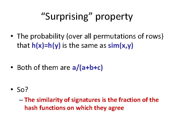 “Surprising” property • The probability (over all permutations of rows) that h(x)=h(y) is the