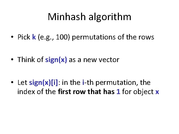 Minhash algorithm • Pick k (e. g. , 100) permutations of the rows •