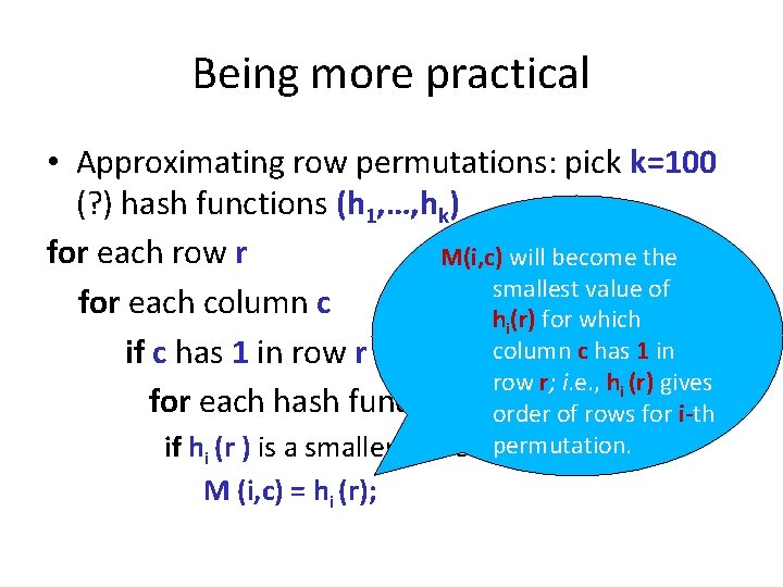 Being more practical • Approximating row permutations: pick k=100 (? ) hash functions (h