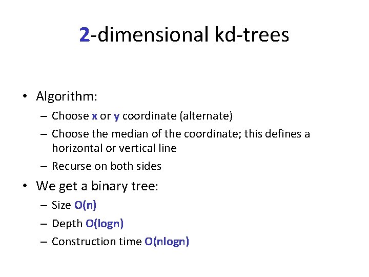 2 -dimensional kd-trees • Algorithm: – Choose x or y coordinate (alternate) – Choose