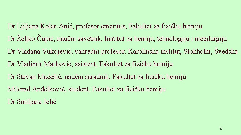 Dr Ljiljana Kolar-Anić, profesor emeritus, Fakultet za fizičku hemiju Dr Željko Čupić, naučni savetnik,