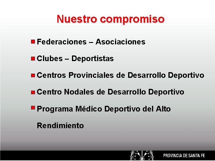 Nuestro compromiso Federaciones – Asociaciones Clubes – Deportistas Centros Provinciales de Desarrollo Deportivo Centro