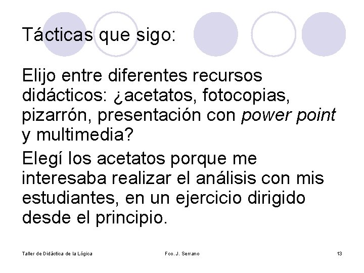 Tácticas que sigo: Elijo entre diferentes recursos didácticos: ¿acetatos, fotocopias, pizarrón, presentación con power