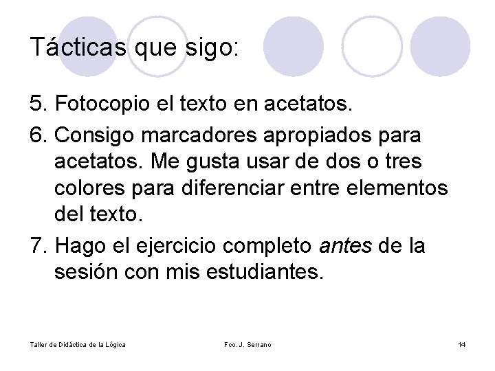 Tácticas que sigo: 5. Fotocopio el texto en acetatos. 6. Consigo marcadores apropiados para