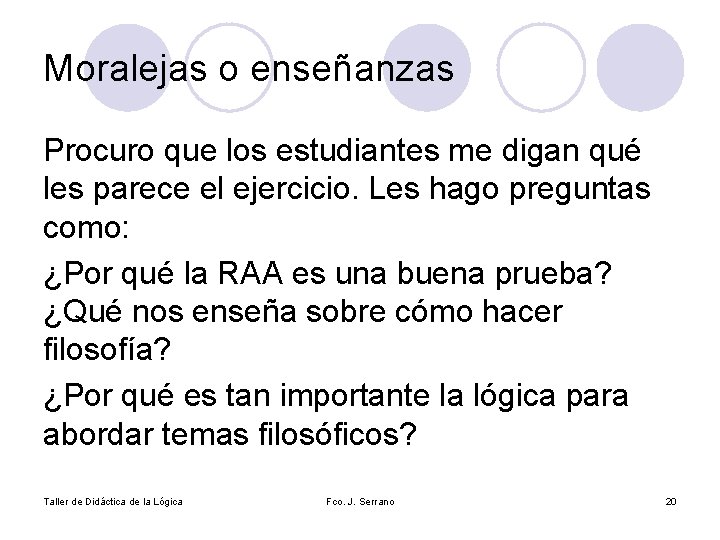 Moralejas o enseñanzas Procuro que los estudiantes me digan qué les parece el ejercicio.