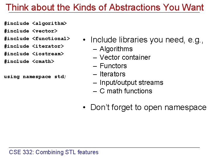 Think about the Kinds of Abstractions You Want #include #include <algorithm> <vector> <functional> <iterator>