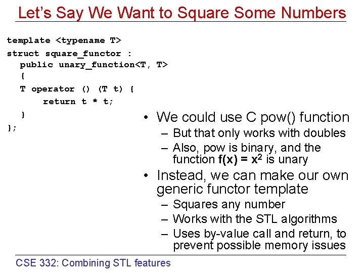 Let’s Say We Want to Square Some Numbers template <typename T> struct square_functor :