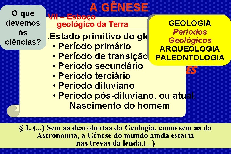 A GÊNESE O que VII – Esboço devemos GEOLOGIA geológico da Terra Períodos às.