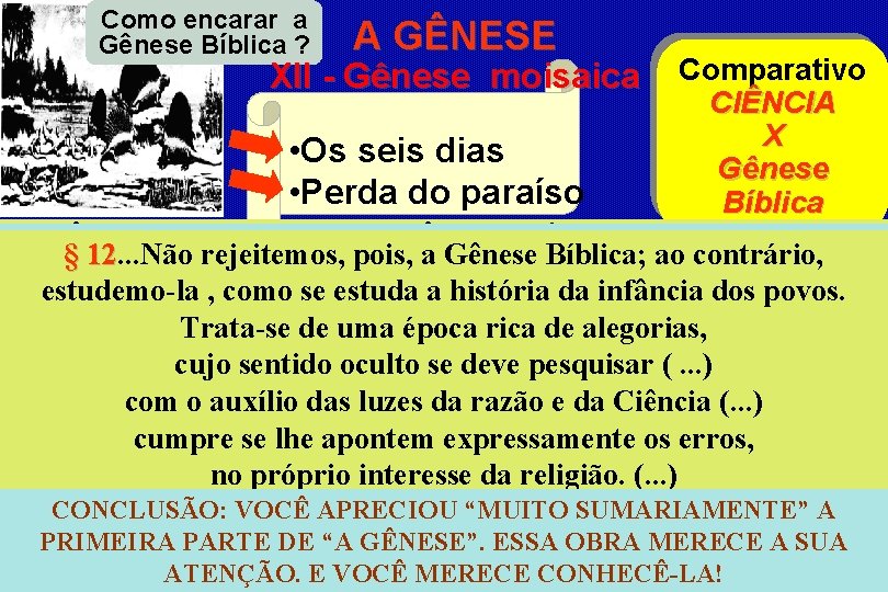 Como encarar a Gênese Bíblica ? A GÊNESE Comparativo CIÊNCIA X • Os seis