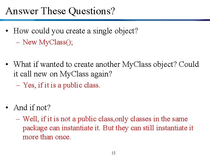 Answer These Questions? • How could you create a single object? – New My.