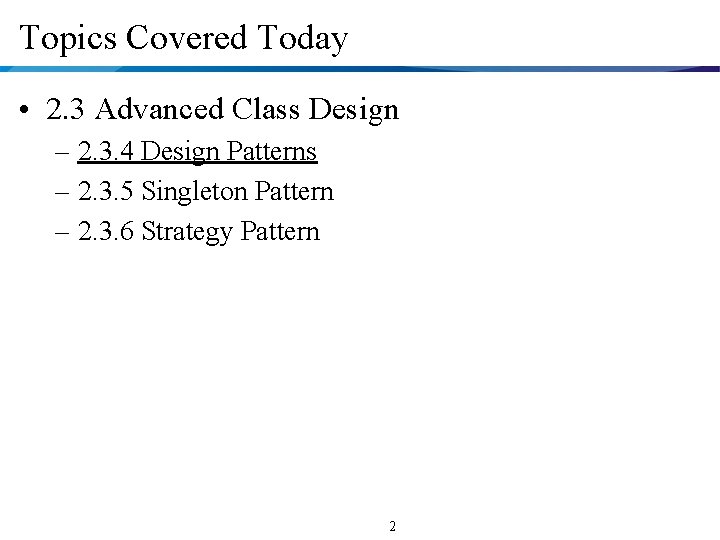 Topics Covered Today • 2. 3 Advanced Class Design – 2. 3. 4 Design