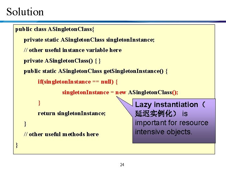 Solution public class ASingleton. Class{ private static ASingleton. Class singleton. Instance; // other useful
