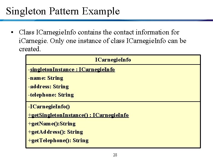 Singleton Pattern Example • Class ICarnegie. Info contains the contact information for i. Carnegie.