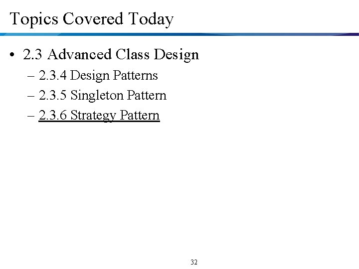 Topics Covered Today • 2. 3 Advanced Class Design – 2. 3. 4 Design