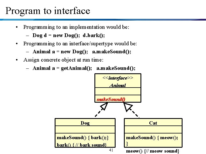 Program to interface • Programming to an implementation would be: – Dog d =