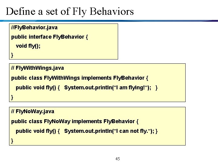 Define a set of Fly Behaviors //Fly. Behavior. java public interface Fly. Behavior {