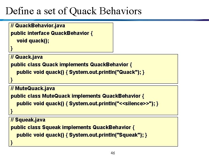 Define a set of Quack Behaviors // Quack. Behavior. java public interface Quack. Behavior