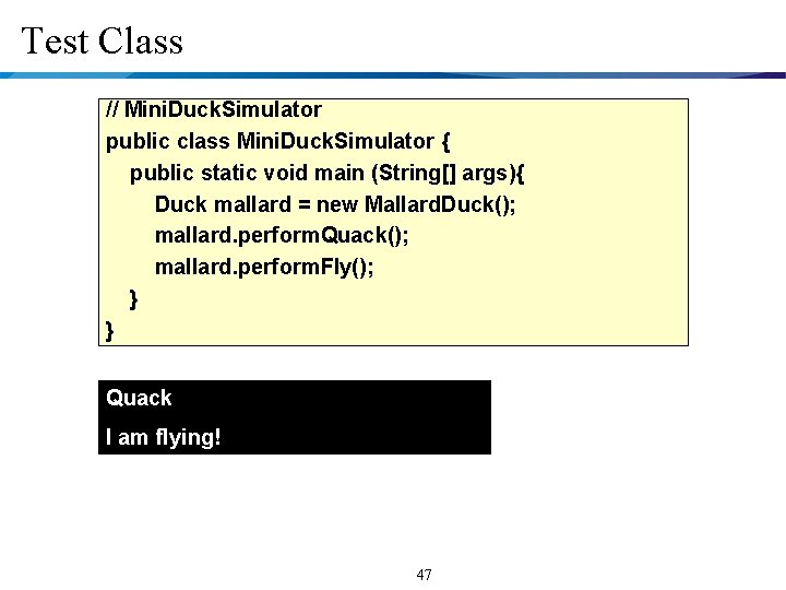 Test Class // Mini. Duck. Simulator public class Mini. Duck. Simulator { public static
