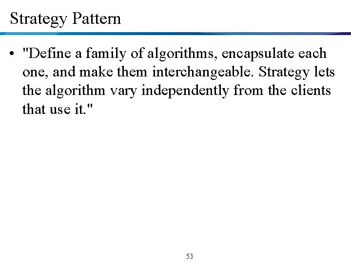 Strategy Pattern • "Define a family of algorithms, encapsulate each one, and make them