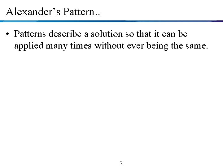 Alexander’s Pattern. . • Patterns describe a solution so that it can be applied