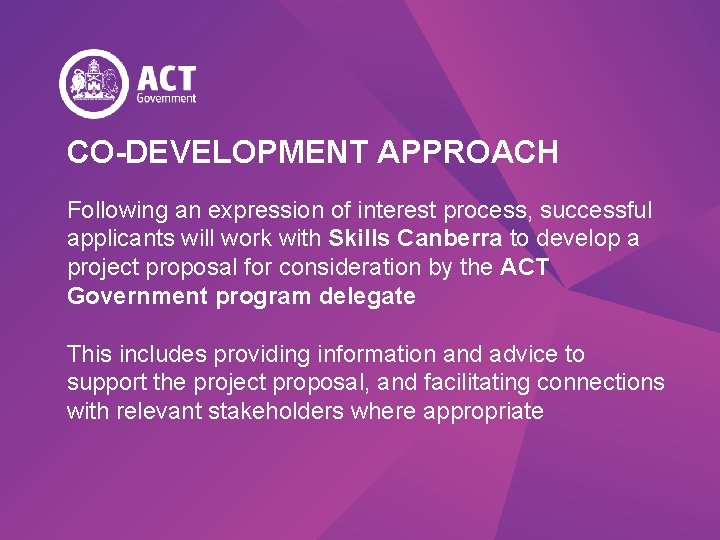 CO-DEVELOPMENT APPROACH Following an expression of interest process, successful applicants will work with Skills