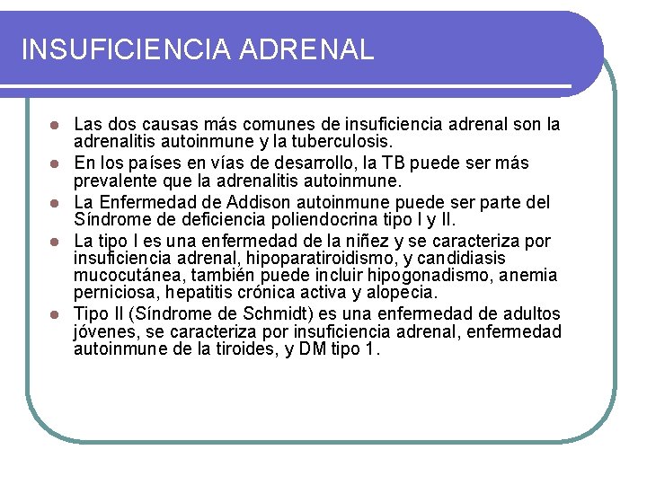 INSUFICIENCIA ADRENAL l l l Las dos causas más comunes de insuficiencia adrenal son