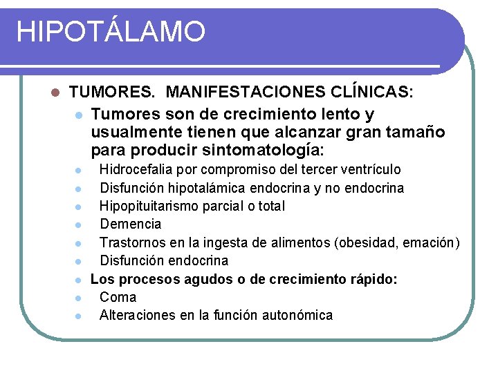 HIPOTÁLAMO l TUMORES. MANIFESTACIONES CLÍNICAS: l Tumores son de crecimiento lento y usualmente tienen