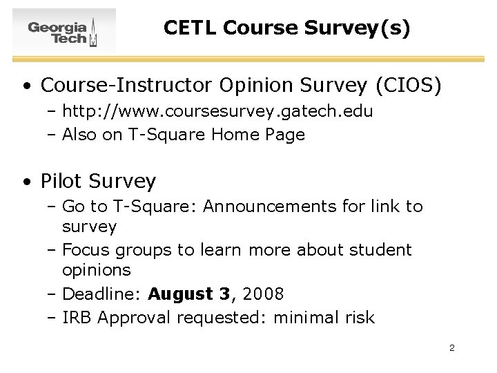 CETL Course Survey(s) • Course-Instructor Opinion Survey (CIOS) – http: //www. coursesurvey. gatech. edu