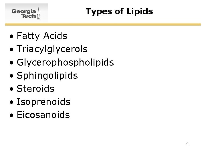 Types of Lipids • Fatty Acids • Triacylglycerols • Glycerophospholipids • Sphingolipids • Steroids