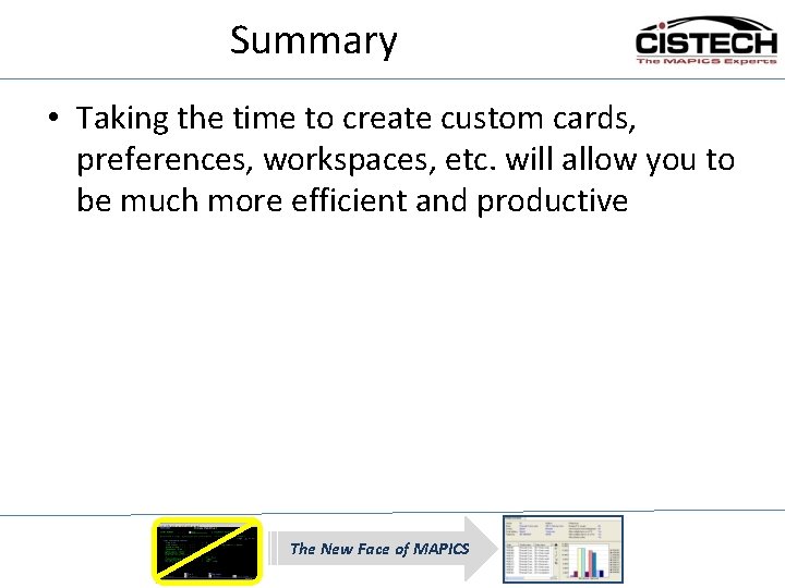 Summary • Taking the time to create custom cards, preferences, workspaces, etc. will allow