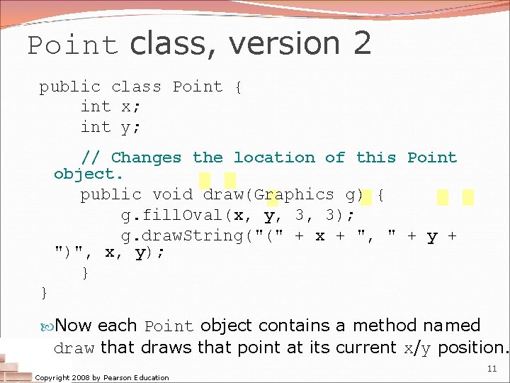 Point class, version 2 public class Point { int x; int y; // Changes