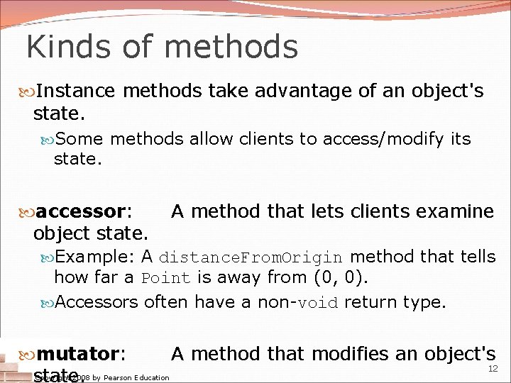 Kinds of methods Instance methods take advantage of an object's state. Some methods allow