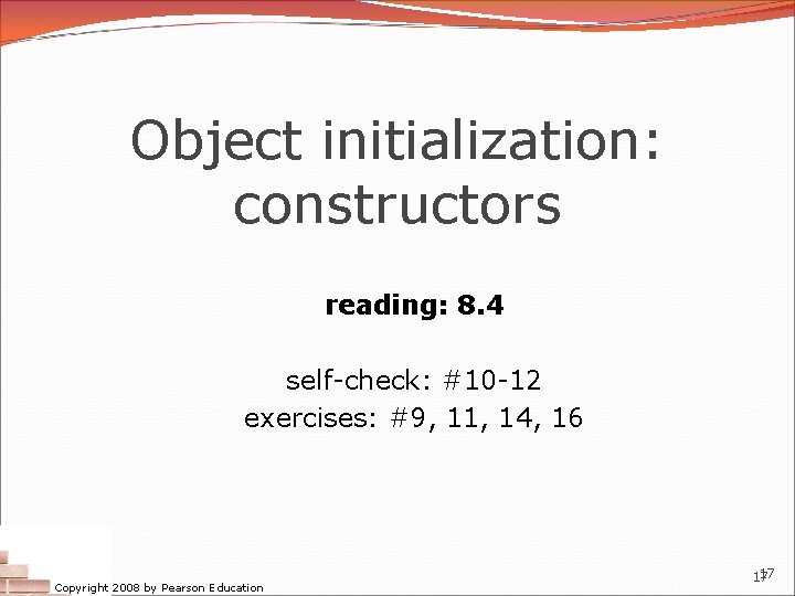 Object initialization: constructors reading: 8. 4 self-check: #10 -12 exercises: #9, 11, 14, 16