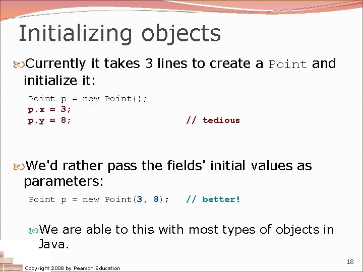 Initializing objects Currently it takes 3 lines to create a Point and initialize it: