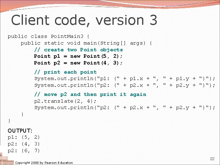 Client code, version 3 public class Point. Main 3 { public static void main(String[]