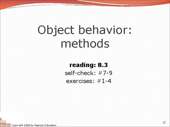 Object behavior: methods reading: 8. 3 self-check: #7 -9 exercises: #1 -4 Copyright 2008