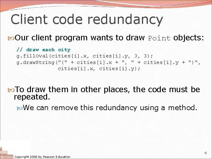 Client code redundancy Our client program wants to draw Point objects: // draw each