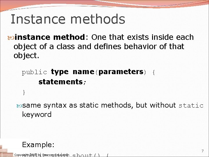 Instance methods instance method: One that exists inside each object of a class and