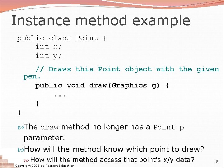 Instance method example public class Point { int x; int y; // Draws this