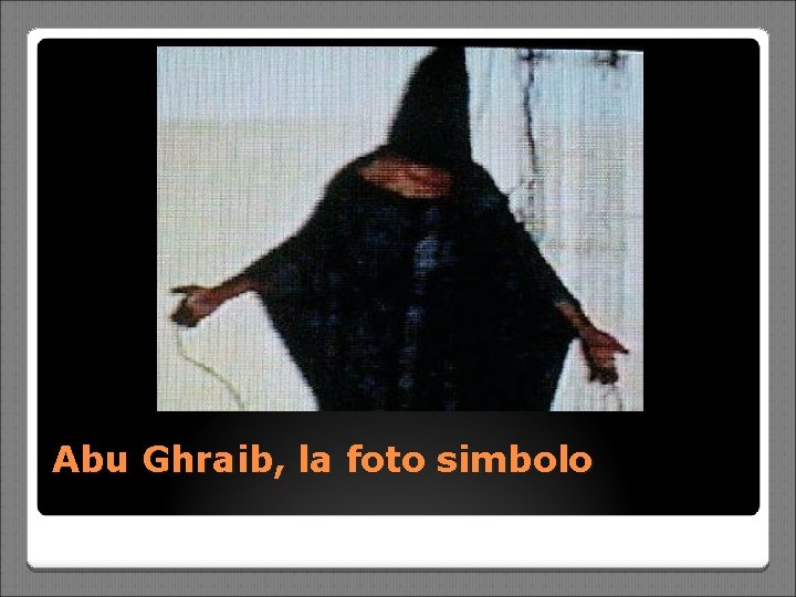 Abu Ghraib, la foto simbolo 