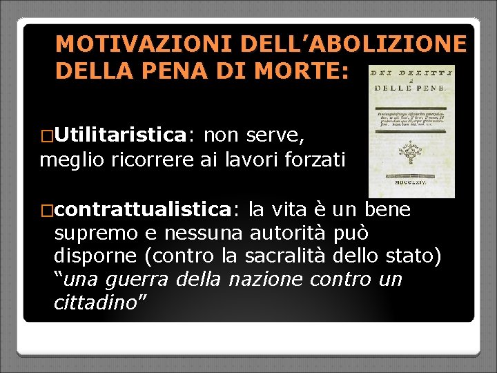 MOTIVAZIONI DELL’ABOLIZIONE DELLA PENA DI MORTE: �Utilitaristica: non serve, meglio ricorrere ai lavori forzati