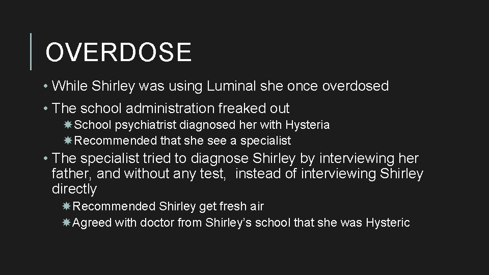 OVERDOSE • While Shirley was using Luminal she once overdosed • The school administration