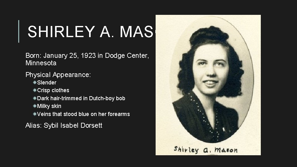 SHIRLEY A. MASON Born: January 25, 1923 in Dodge Center, Minnesota Physical Appearance: Slender