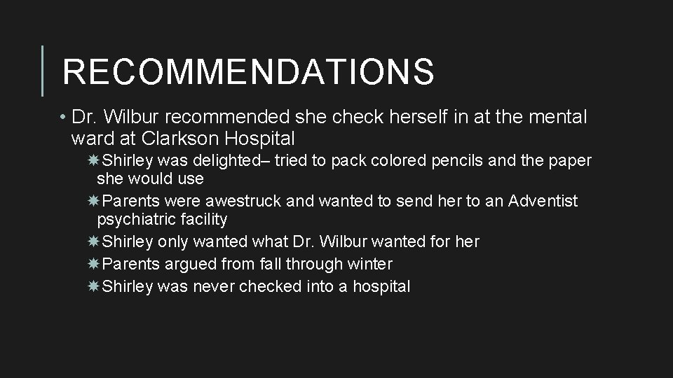 RECOMMENDATIONS • Dr. Wilbur recommended she check herself in at the mental ward at