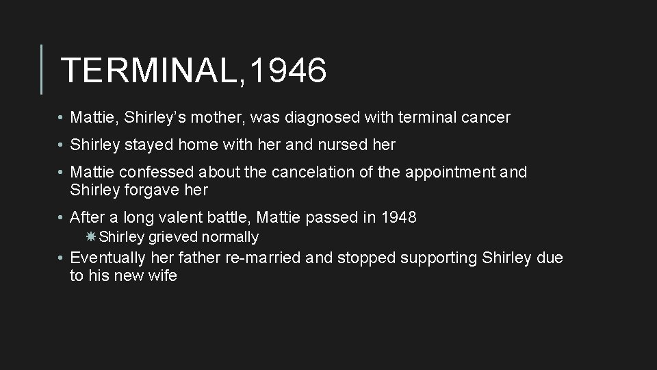 TERMINAL, 1946 • Mattie, Shirley’s mother, was diagnosed with terminal cancer • Shirley stayed