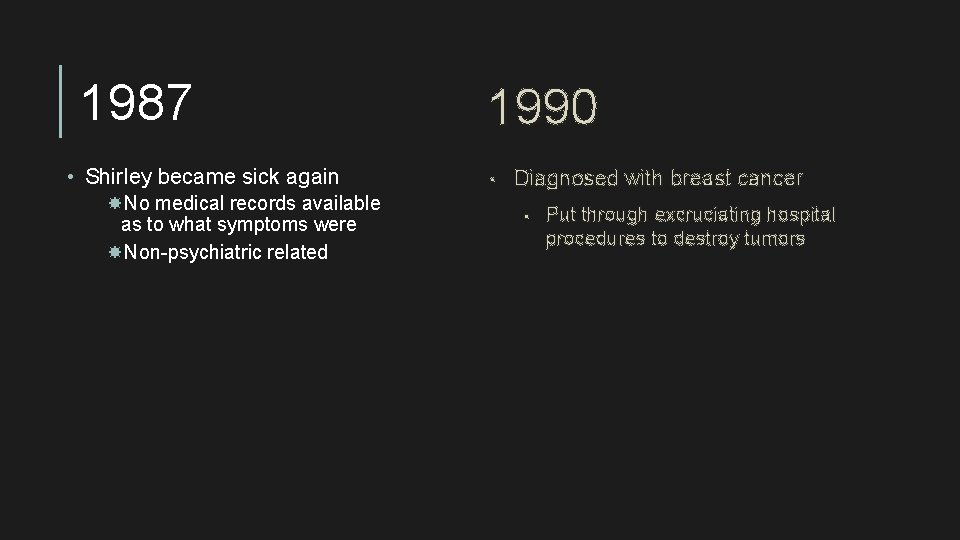 1987 • Shirley became sick again No medical records available as to what symptoms