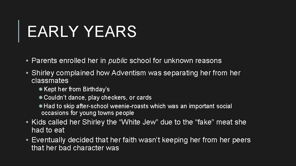 EARLY YEARS • Parents enrolled her in public school for unknown reasons • Shirley
